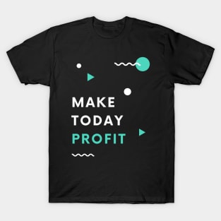 Make Today Profit T-Shirt